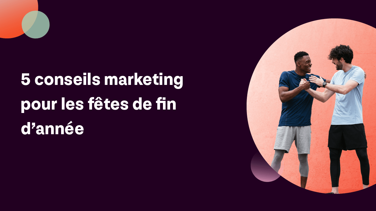 5 conseils marketing pour les fêtes de fin d’année