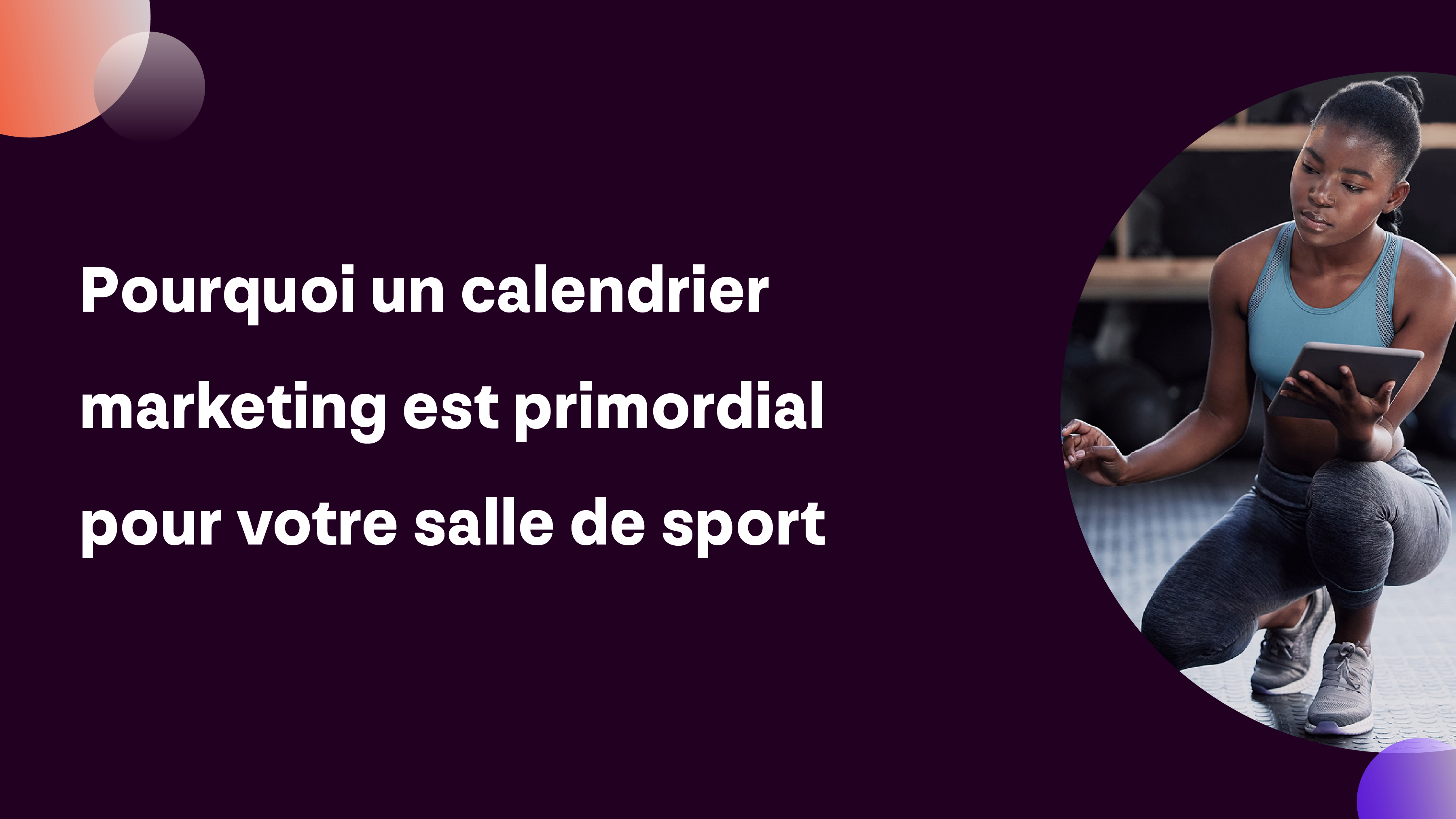 Pourquoi un calendrier marketing est primordial pour votre salle de sport | Xplor Deciplus Blog
