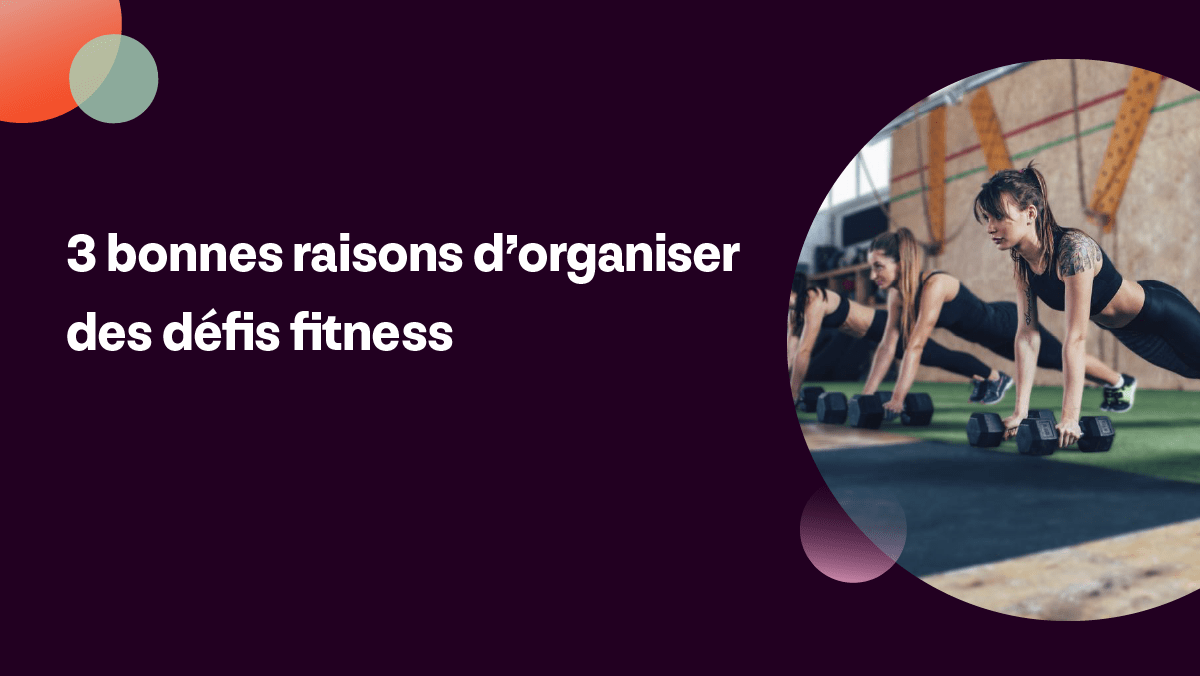 3 raisons d'organiser des défis fitness